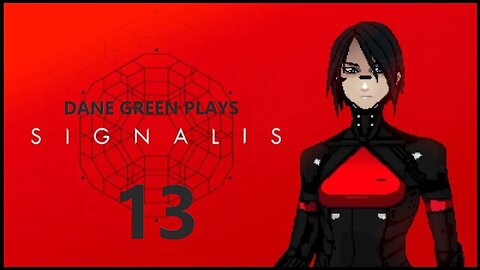 Dane Green Plays SIGNALIS Part 13