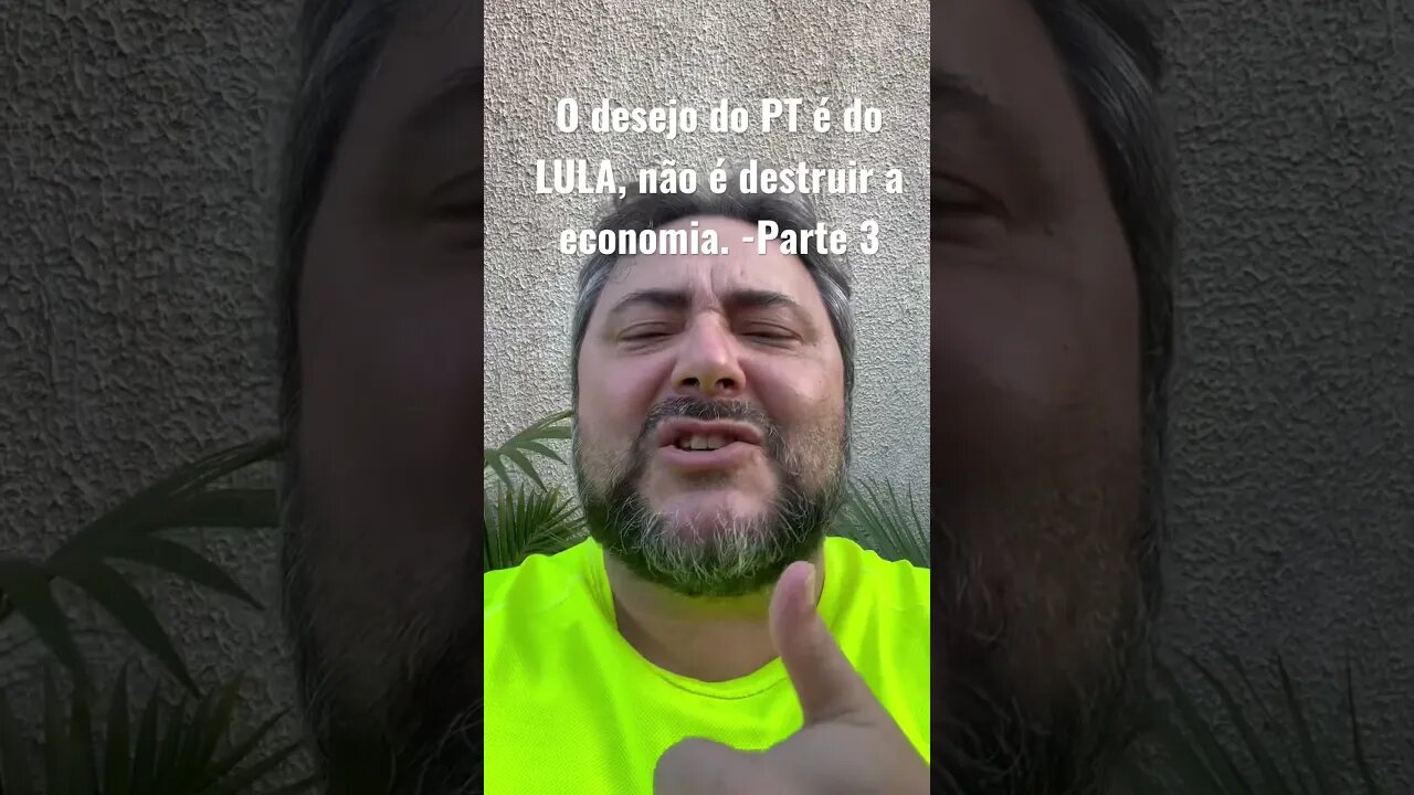 O desejo do PT é do LULA, não é destruir a economia. -Parte 3