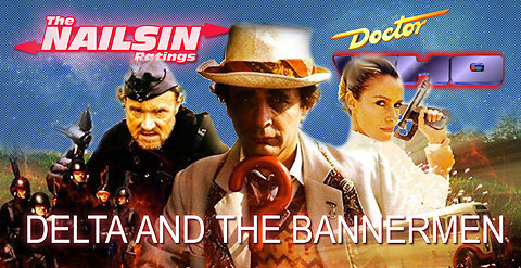 The Nailsin Ratings: Doctor Who-Delta And The Bannermen