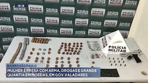 Bairro São Paulo: Mulher é Presa com Arma, Drogas e Grande Quantia em Moedas, em Gov. Valadares.