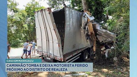 Caso em Manhuaçu: Caminhão Tomba e Deixa Motorista Ferido Próximo ao Distrito de Realeza.