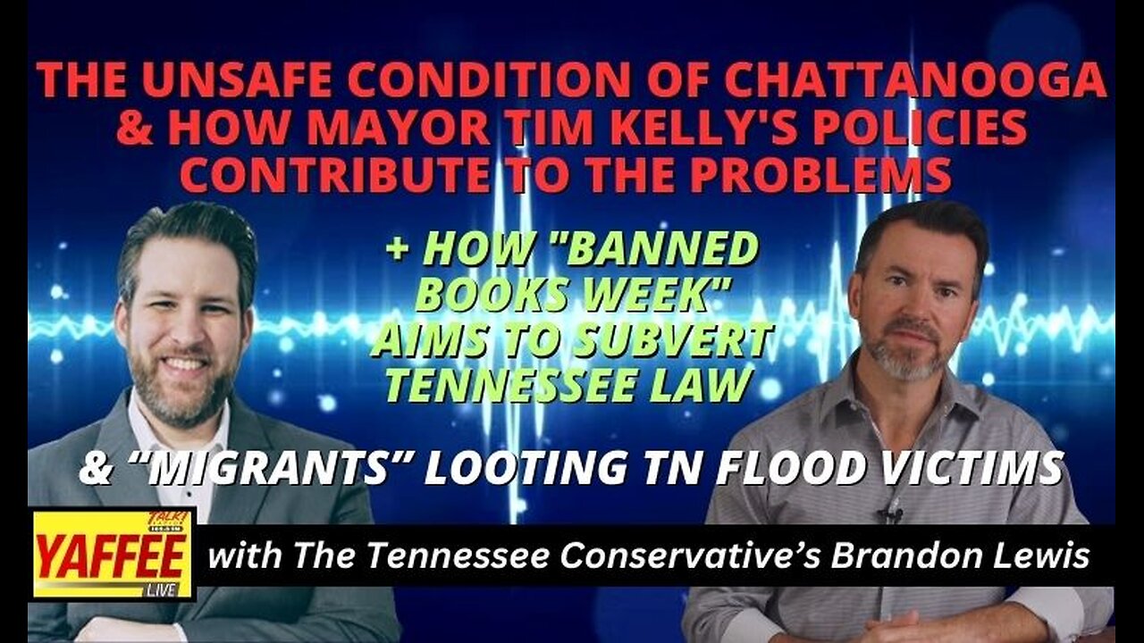 Unsafe Chattanooga / Banned Books Week / “Migrants” Looting Tennessee Flood Victims ...