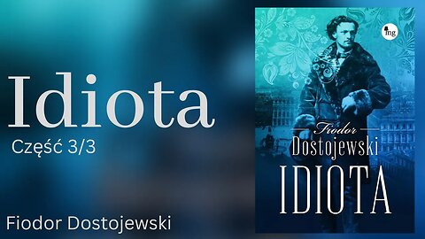 Idiota Część 3/3 - Fiodor Dostojewski Audiobook PL