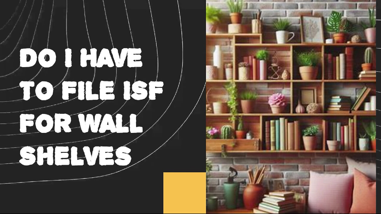 ISF for Wall Shelves: What You Need to Know for Smooth Importing!