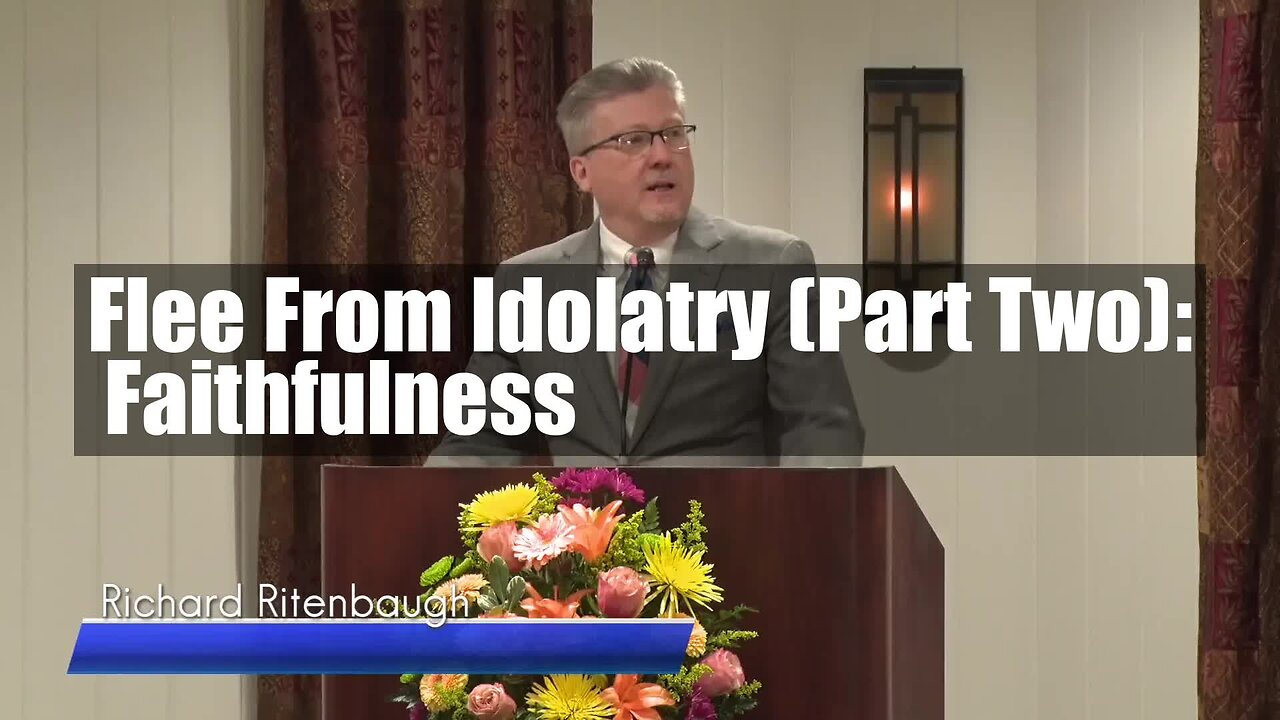 Flee From Idolatry (Part Two): Faithfulness