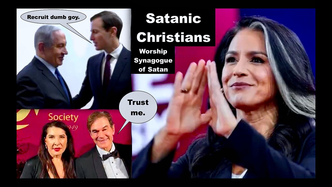 Trump Jared Kushner Netanyahu Recruit Satanic Christian Cabinet Filthy Whore Tulsi Gabbard Doctor Oz