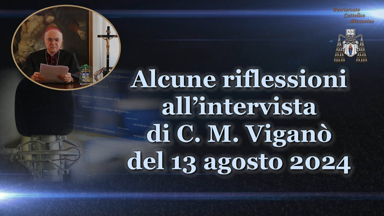 Alcune riflessioni dall’intervista di C. M. Viganò del 13 agosto 2024