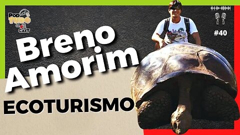 Ecoturismo com Breno Amorim Bacharel em turismo e empreendedor@podtudoemaisumcast #40