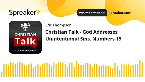 Christian Talk - God Addresses Unintentional Sins. Numbers 15