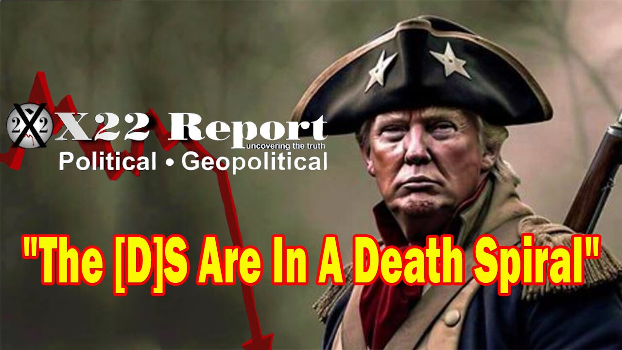 X22 Report Huge Intel: The [D]S Are In A Death Spiral, Trump Is Showing The People How To Fight