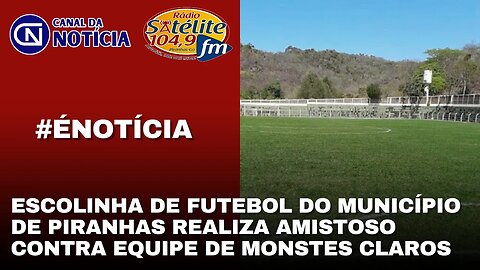 ESCOLINHA DE FUTEBOL DO MUNICÍPIO DE PIRANHAS REALIZA AMISTOSO CONTRA EQUIPE DE MONSTES CLAROS