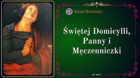 Świętej Domicylli Panny i Męczenniczki | Maj 07