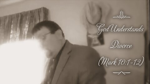 God Understands Divorce (Mark 10:1-12)