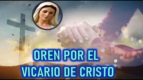 OREN POR EL VICARIO DE CRISTO - MENSAJE DE MARIA SANTISIMA A ANGELA FABIANI