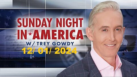 Sunday Night in America with Trey Gowdy (Full Episode) | December 1, 2024