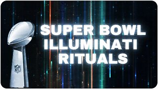 THE INCOMING ILLUMINATI RITUALS FOR SUPER BOWL 57...