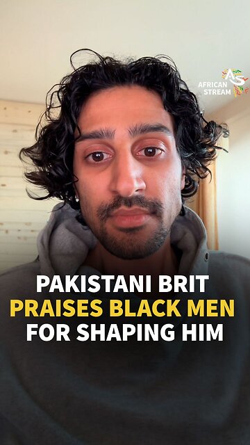 PAKISTANI BRIT PRAISES BLACK MEN FOR SHAPING HIM