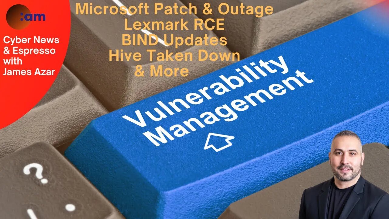 Daily Cybersecurity News: Microsoft Patch & Outage, Lexmark RCE, BIND Updates, Hive Taken Down