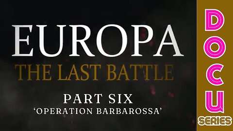 Documentary: Europa 'The Last Battle' Part Six (Operation Barbarossa)