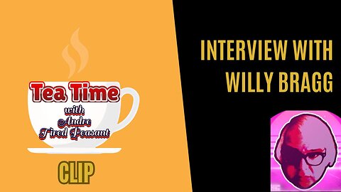 Willy Bragg Interview - Tea Time