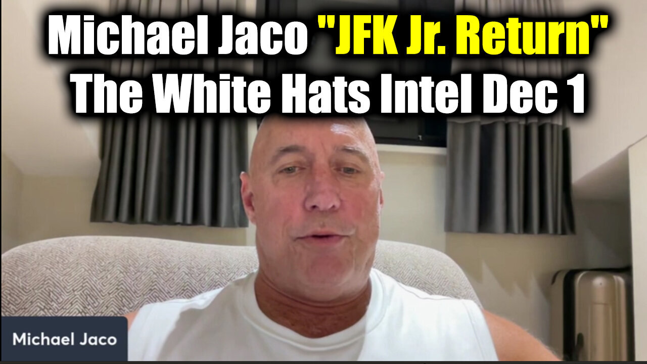 Michael Jaco REVEALS "JFK Jr. Return" - The White Hats Intel (Dec 1)