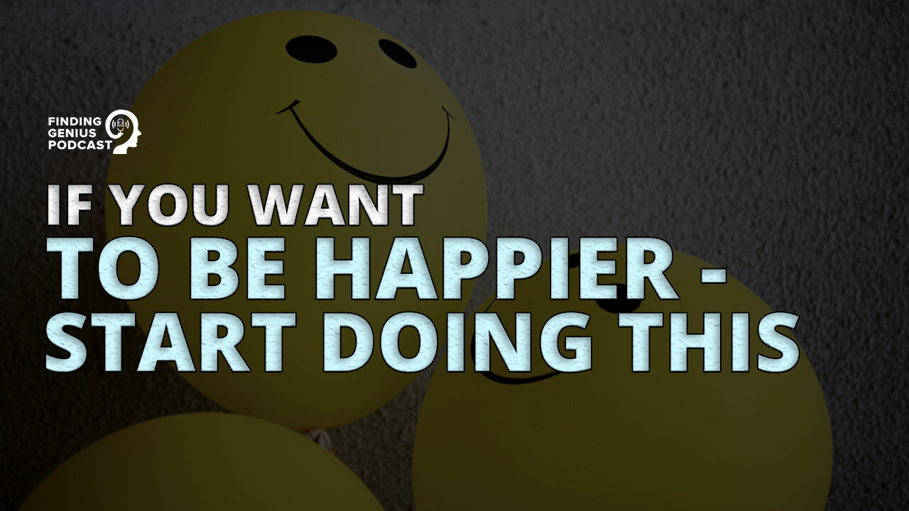 If You Want To Be Happier - Start Doing This