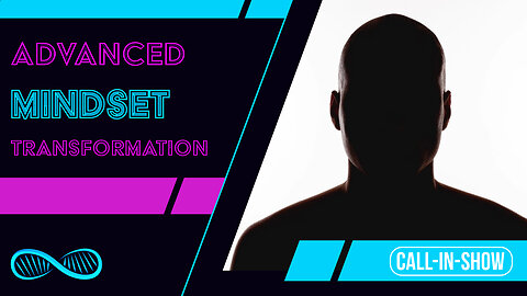 Advanced Mindset Transformation Session [Livecast] Call-In-Show
