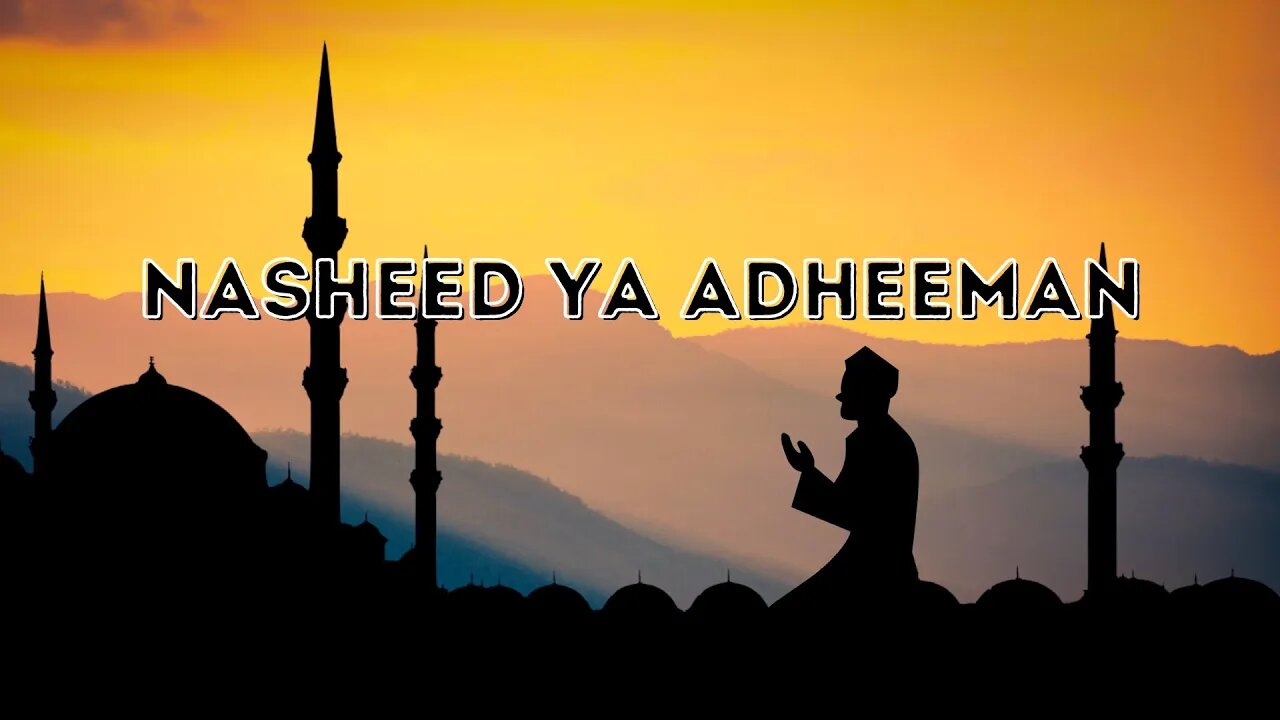 Nasheed Ya Adheeman - Islamic Song