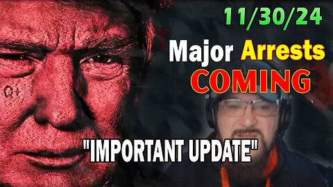 Major Decode Situation Update 11/30/24: "Major Arrests Coming: IMPORTANT UPDATE"