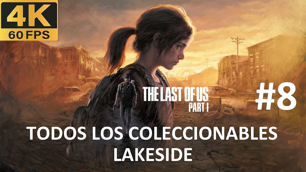 THE LAST OF US PARTE 1 - LAKESIDE (TODOS LOS COLECCIONABLES) #8 [4k60]