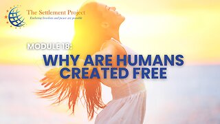 The Settlement Project - Module 18: Why Are Humans Created Free