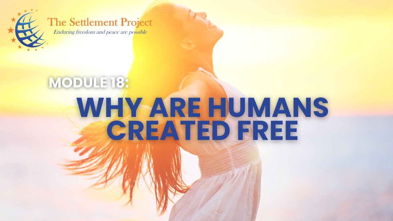 The Settlement Project - Module 18: Why Are Humans Created Free