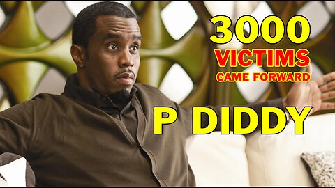 P Diddy - 3000 Victims Came Forward