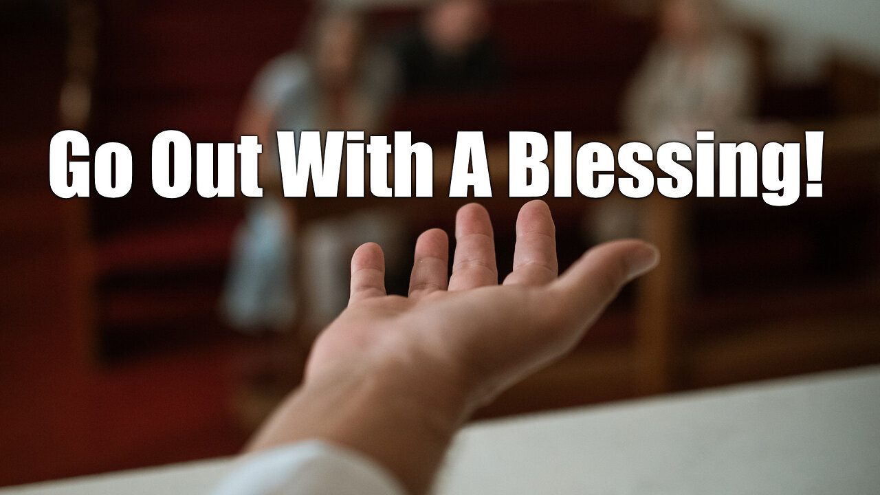 "Go Out With A Blessing!" - Worship Service - February 12, 2023