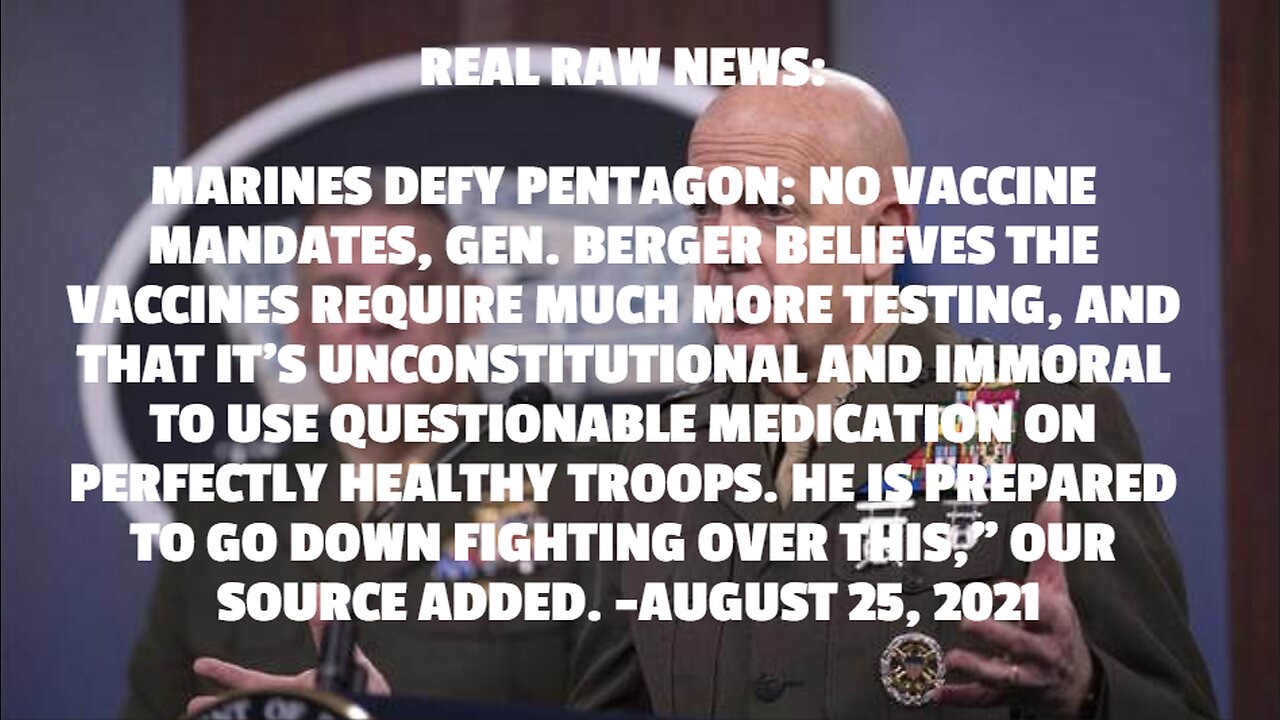 REAL RAW NEWS: MARINES DEFY PENTAGON: NO VACCINE MANDATES, GEN. BERGER BELIEVES THE VACCINES REQUIRE