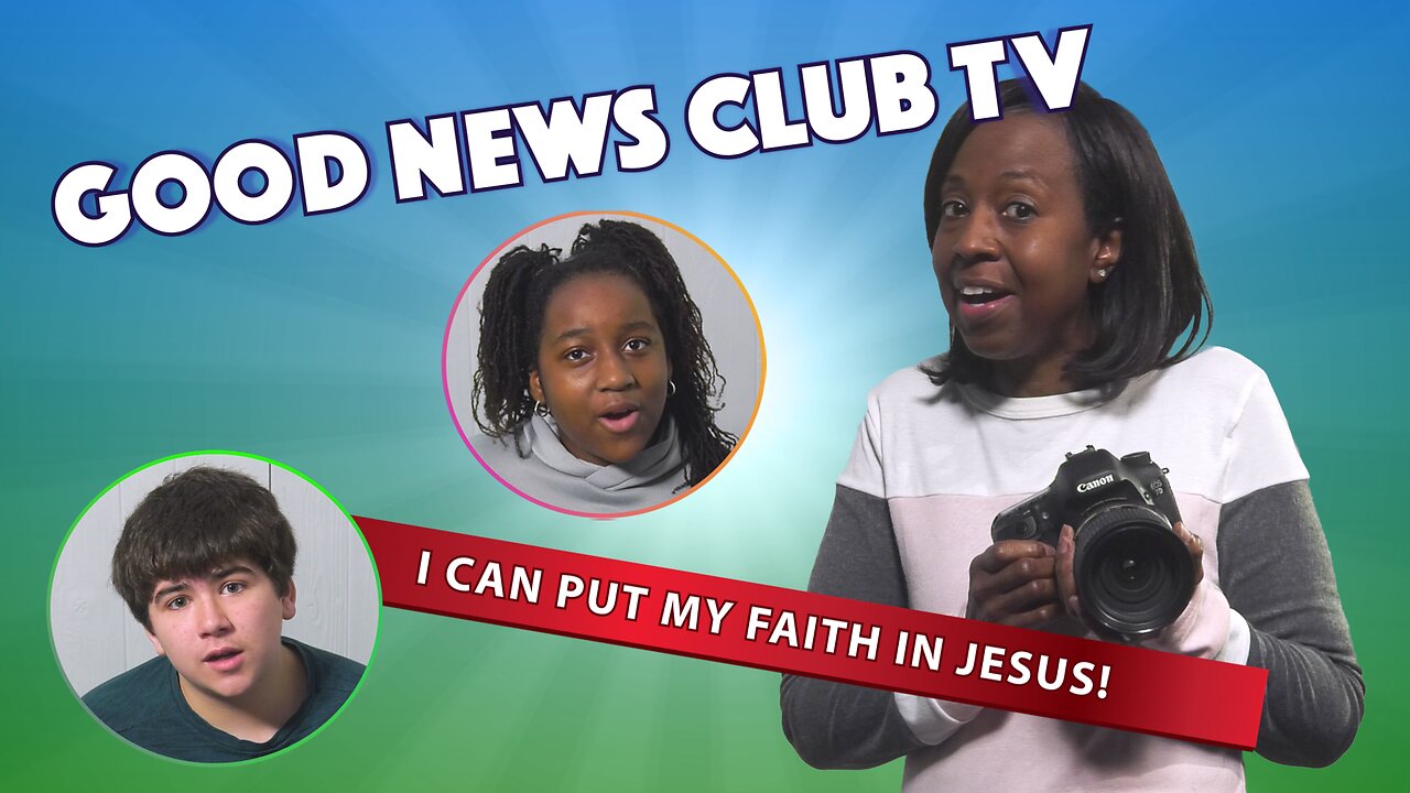 I Can Put My Faith In Jesus! | Good News Club TV S7E5