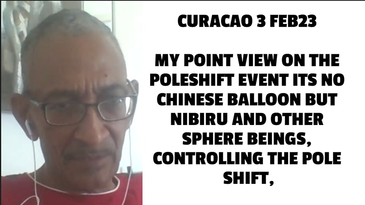 CURACAO 3 FEB23 MY POINT VIEW ON THE POLESHIFT EVENT ITS NO CHINESE BALLOON BUT NIBIRU AND OTHER SPH