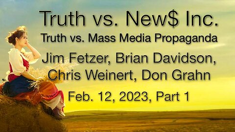 Truth vs. NEW$ Part 1 (12 February 2023) with Don Grahn, Brian Davidson, and Chris Weinert