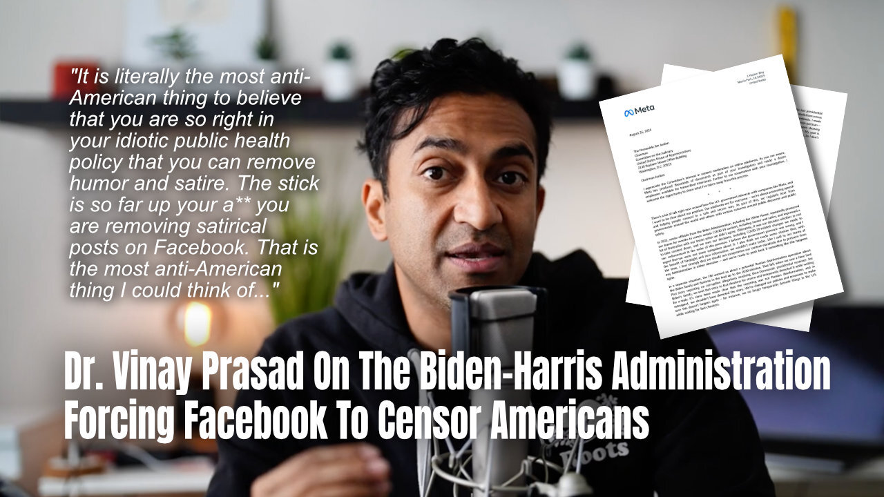 Dr. Vinay Prasad On The Biden-Harris Administration Forcing Facebook To Censor Americans