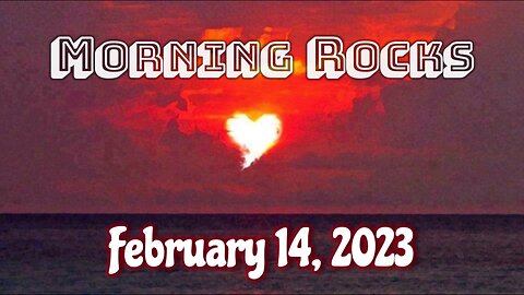 💖 Morning Rocks - 2.14.23