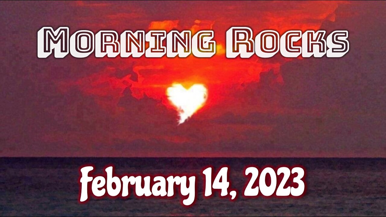 💖 Morning Rocks - 2.14.23