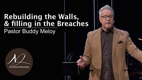 Rebuilding the Walls, & filling in the Breaches - Pastor Buddy Meloy