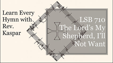 710 The Lord’s My Shepherd, I’ll Not Want ( Lutheran Service Book )