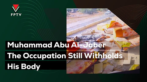 Muhammad Abu Al-Jaber The Occupation Still Withholds His Body