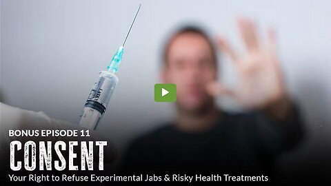 UNBREAKABLE(UDTT) ORIGINAL: EPISODE 11-BONUS- Consent: Your Right to Refuse Experimental Jabs & Risky Health Treatments