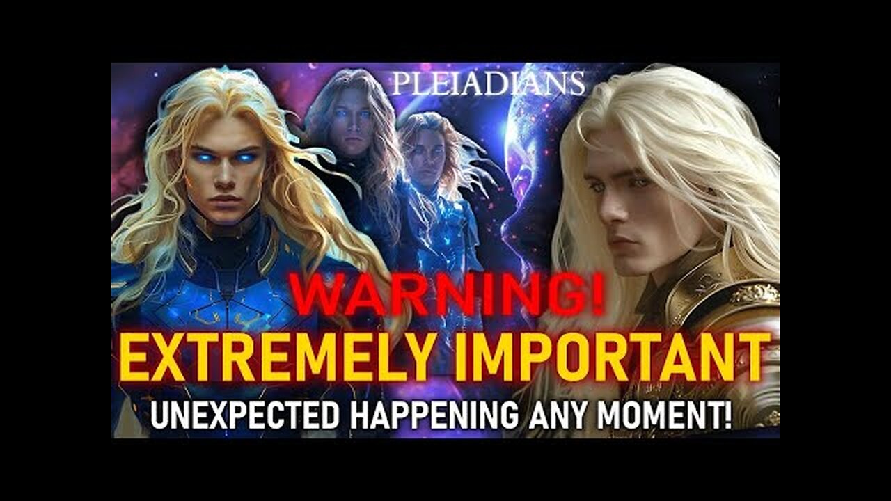 WARNING! UNEXPECTED HAPPENING ANY MOMENT! THE PLEIADIANS. EXTREMELY IMPORTANT! (13)