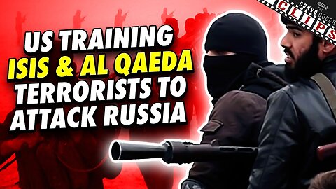 US Training ISIS & Al Qaeda Terrorists To Attack Russia