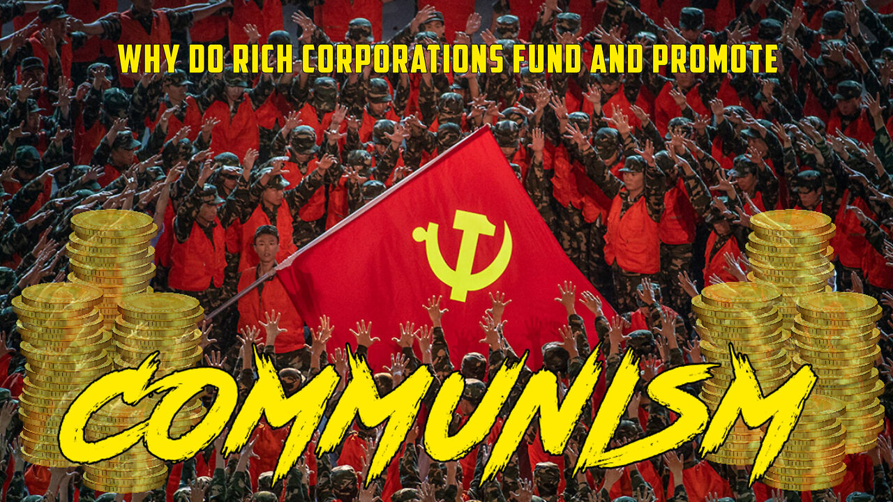 ❌👹💰Why do rich corporations fund and promote Communism? 💰👹❌