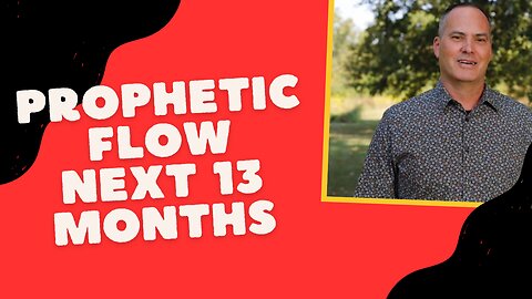 Prophetic Flow - Next 13 Months