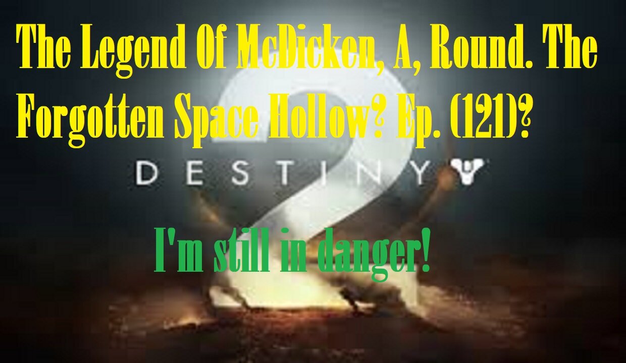 The Legend Of McDicken, A, Round. The Forgotten Space Hollow? Ep. (121)? #destiny2